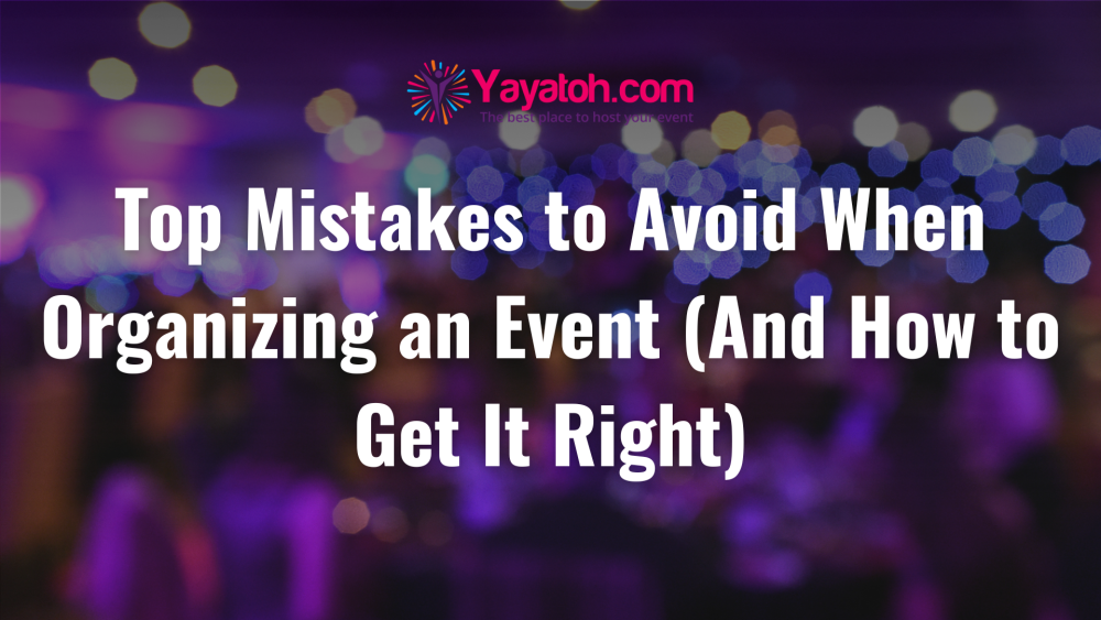 Top Mistakes to Avoid When Organizing an Event (And How to Get It Right)